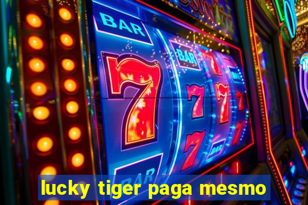 lucky tiger paga mesmo